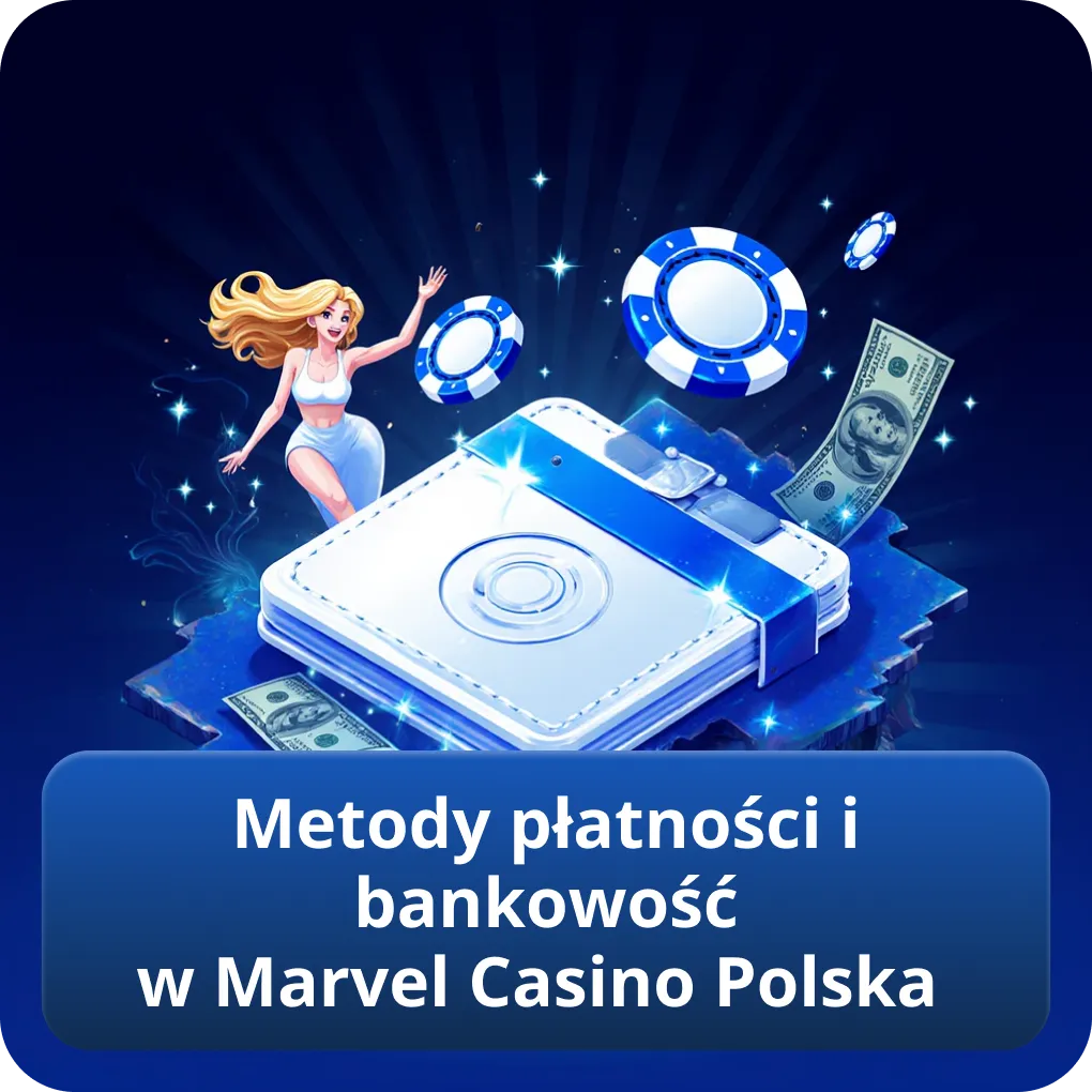 Metody płatności i bankowość w Marvel Casino Polska